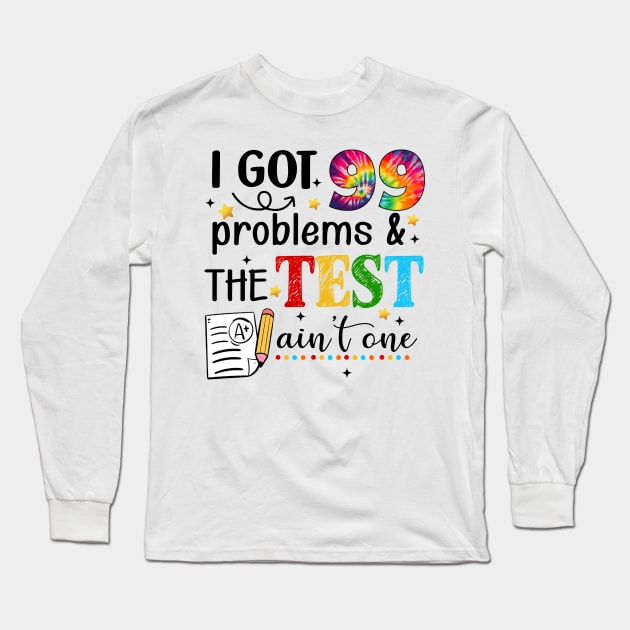 I Got 99 Problems And The Test Day Ain't One Funny Student Long Sleeve T-Shirt by CrosbyD